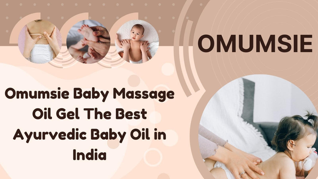 Omumsie Baby Massage Oil Gel: The Best Ayurvedic Baby Oil in India - omumsie